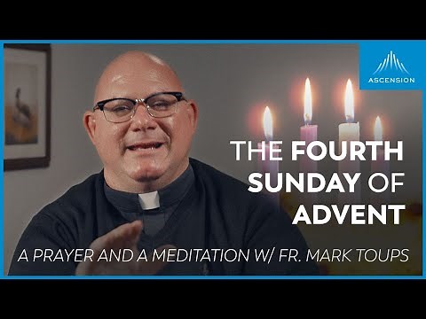 Fourth Sunday of Advent: A Prayer and a Meditation w/ Fr. Mark Toups