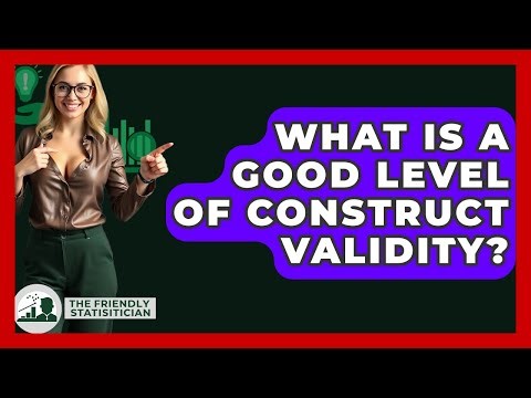 What Is A Good Level Of Construct Validity? - The Friendly Statistician
