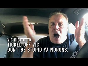 Ticked Off Vic: Don't be stupid ya morons.