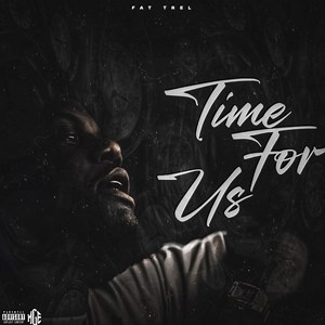 Fat Trel Carves Out More "Time For Us" On New Single
