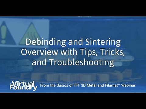 Debinding and Sintering Overview with Tips Tricks and Troubleshooting