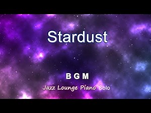 Stardust / スターダスト ～Jazz Lounge Piano Solo～ BGM