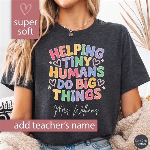 Custom Teacher Shirt Helping Tiny Humans Do Big Things Cute Personalized Teacher Tshirt for Teacher Appreciation Gift for Teacher T-shirt - Etsy