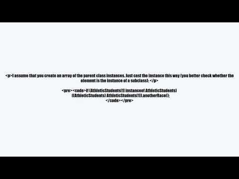 If I create an array of the parental class, how do I access a method from the sub class through the