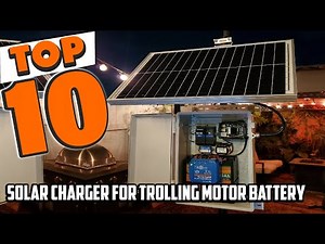 Best Solar Charger For Trolling Motor Battery In 2025