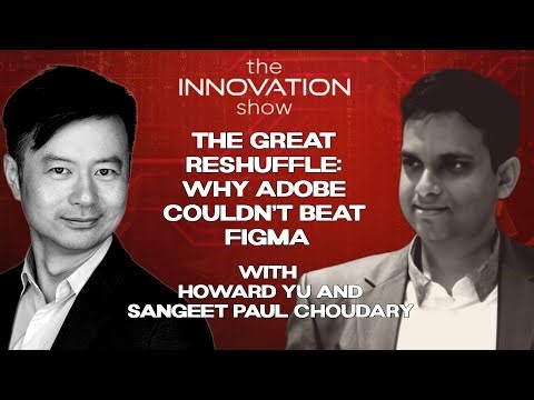 The Great Reshuffle: Why Adobe Couldn’t Beat Figma | Howard Yu & Sangeet Paul Choudary