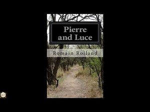 Pierre and Luce by Romain Rolland - Full Audiobook