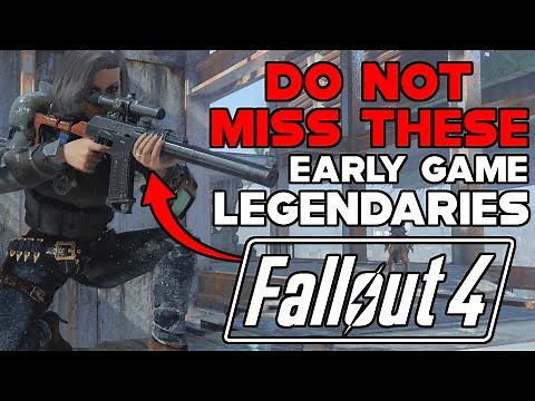 DO NOT MISS THESE EARLY GAME LEGENDARIES IN FALLOUT 4