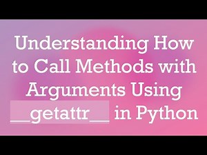 Understanding How to Call Methods with Arguments Using __getattr__ in Python