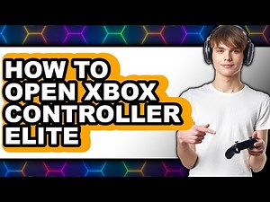 How to Open Xbox Controller Elite - Easy Guide