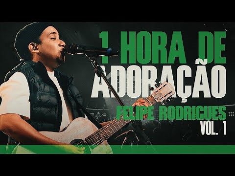 Felipe Rodrigues - 1 Hora de Adoração - 1