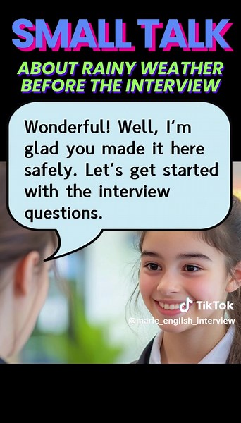 Small talk about rainy weather: before the interview starts This small talk about rainy weather helps to break the ice and set a comfortable tone for the interview, allowing the student to express themselves naturally.