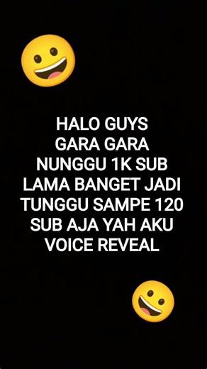 tunggu 120 sub aja yah guys sumpah aku bakalan voice reveal