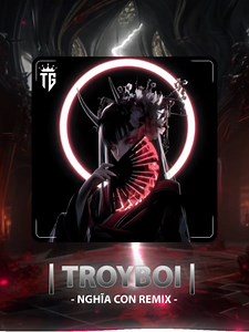 Troyboi - Nghĩa Con Remix: Bản Nhạc Dành Cho Bạn