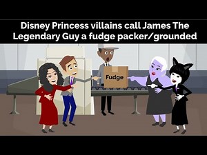 Disney Princess villains call James The Legendary Guy a fudge packer and get grounded