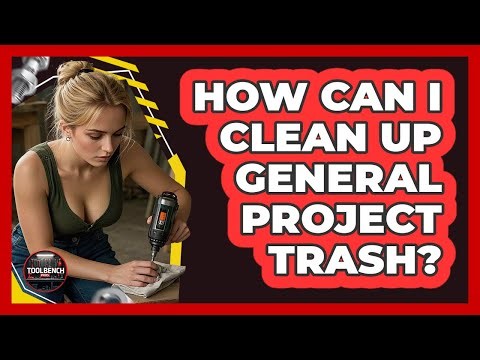 How Can I Clean Up General Project Trash?