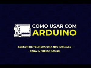 Como usar com Arduino - Sensor de Temperatura NTC 100K 3950 para Impressora 3D