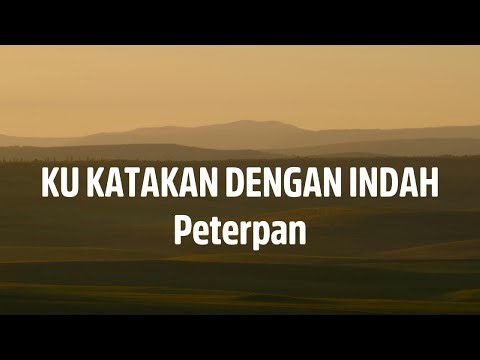 Peterpan - Ku Katakan Dengan Indah || Lyrics Lagu
