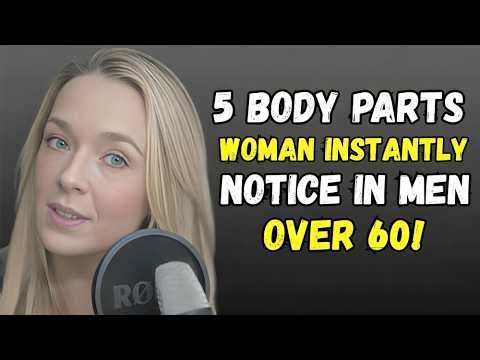 5 BODY PARTS WOMEN INSTANTLY NOTICE IN MEN OVER 60 | FEMALE PSYCHOLOGY | LAURIN PONCE