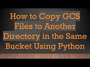 How to Copy GCS Files to Another Directory in the Same Bucket Using Python