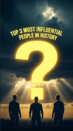 The 3 Most Influential People in History