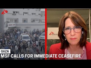 Doctors Without Borders Calls for Immediate Ceasefire in Gaza
