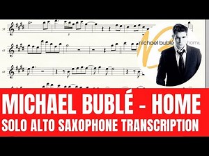 Michael Bublé - Home - Solo Alto Saxophone Sheet Music in Original Key