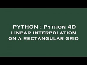 PYTHON : Python 4D linear interpolation on a rectangular grid