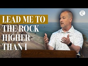 Lead Me to the Rock Higher Than I: Psalm 61 | Brent Smith