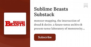 Sublime Beasts  Substack Podcast | Substack
