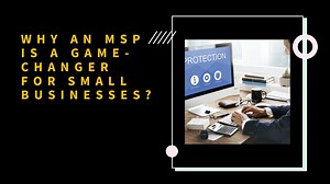 Why an MSP is a Game-changer for Small Businesses?