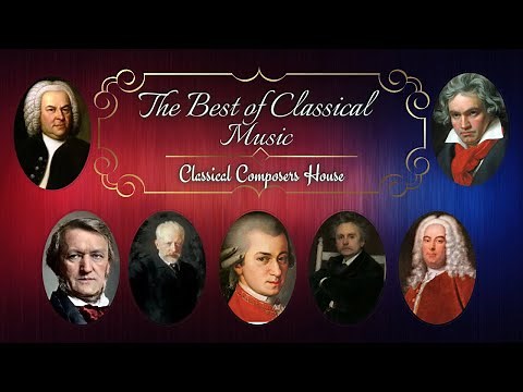 The Best of Classical Music - Greatest Pieces: Mozart, Beethoven, Wagner, Bach, Handel