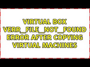 Virtual Box VERR_FILE_NOT_FOUND error after copying virtual machines