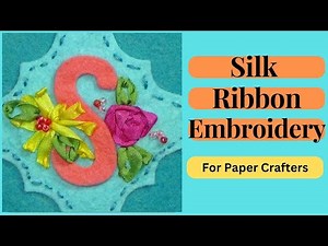 Simple Silk Ribbon Embroidery for Papercrafters