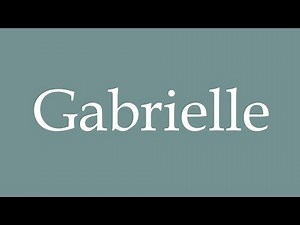 How to Pronounce ''Gabrielle'' Correctly in French