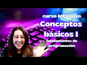 Curso INTENSIVO de FUNDAMENTOS de PROGRAMACIÓN - Conceptos Básicos I + Ejercicios