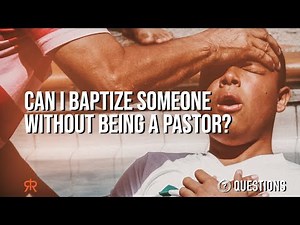 Can I Baptize Someone Without Being A Pastor?