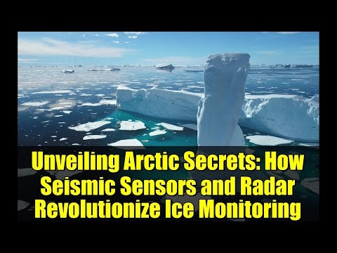 Unveiling Arctic Secrets: How Seismic Sensors and Radar Revolutionize Ice Monitoring