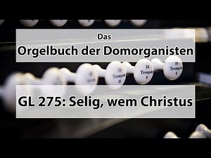 GL 275 Selig wem Christus auf dem Weg begegnet - Orgelbuch der Domorganisten