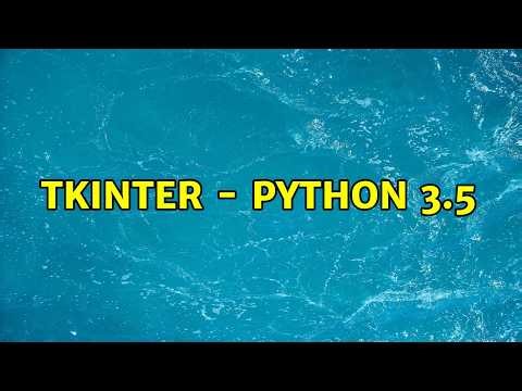 Tkinter - Python 3.5 (2 Solutions!!)