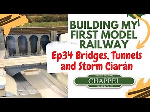 34 Building my first model railway- Bridges, Tunnels and Storm Ciaran