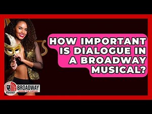 How Important Is Dialogue In A Broadway Musical? - Broadway Behind The Curtain