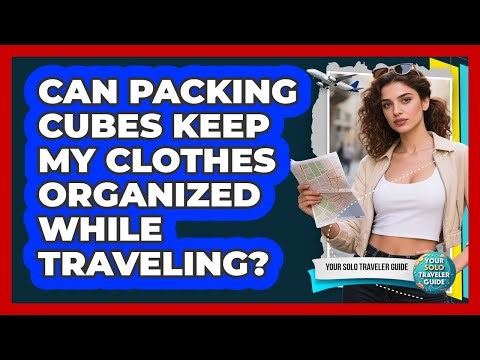 Can Packing Cubes Keep My Clothes Organized While Traveling?