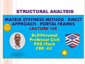 Lecture 125 : MATRIX STIFFNESS METHOD - DIRECT APPROACH - FRAMES : Dr P Perumal, PSG iTech, CBE