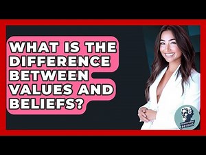 What Is The Difference Between Values And Beliefs? - Philosophy Beyond