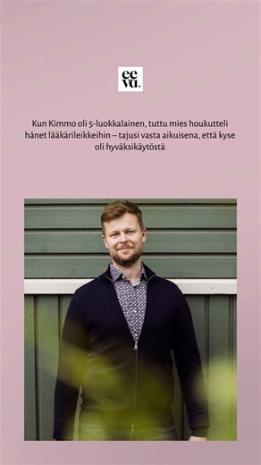 Kimmo Kilpeläistä käytettiin lapsena seksuaalisesti hyväksi. Hän kävi terapiassa läpi häpeän tunteet, kunnes ilolle tuli sijaa. 👉https://www.eeva.fi/jutut/lapsuuden-hyvaksikaytto | Eeva
