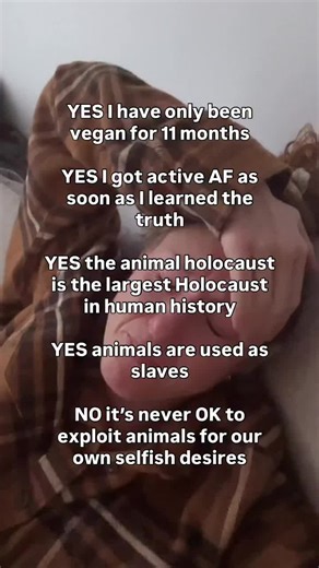 Literally how could I stay silent? What is happening to non-human animals is hidden from us on purpose Once we see and learn about what is happening we have a moral obligation to not only stop exploiting them, but to also speak up as loudly as we possibly can If you’re not vegan and exploit animals for clothes, food, entertainment, testing or anything else, why aren’t you vegan? If you’re vegan and not active why aren’t you active?