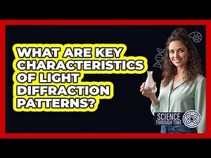 What Are Key Characteristics of Light Diffraction Patterns?
