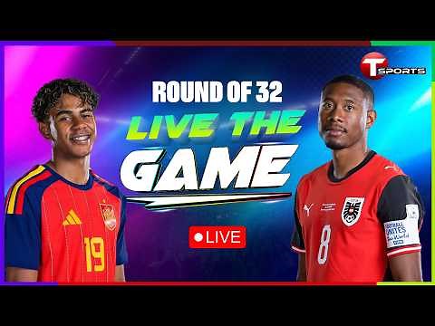 LIVE | Spain vs Austria | Live The Game | Round of 32 | FIFA World Cup 2026 | T Sports