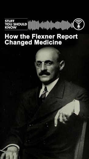 The Flexner Report shook up medicine in the United States when it was released in 1910 and it’s never been the same since. For better or worse. | Stuff You Should Know